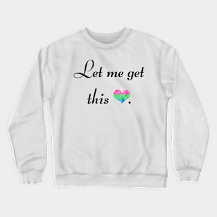 Let me get this poly - black font Crewneck Sweatshirt